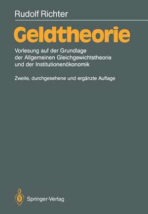 Geldtheorie: Vorlesung auf der Grundlage der Allgemeinen Gleichgewichtstheorie und der Institutionenökonomik de Rudolf Richter