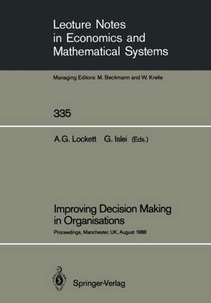 Improving Decision Making in Organisations: Proceedings of the Eighth International Conference on Multiple Criteria Decision Making Held at Manchester Business School, University of Manchester, UK, August 21st–26th, 1988 de Alan G. Lockett