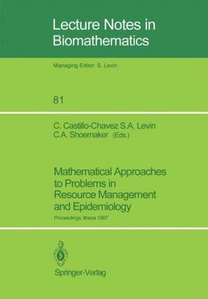 Mathematical Approaches to Problems in Resource Management and Epidemiology: Proceedings of a Conference held at Ithaca, NY, Oct. 28–30, 1987 de Carlos Castillo-Chavez