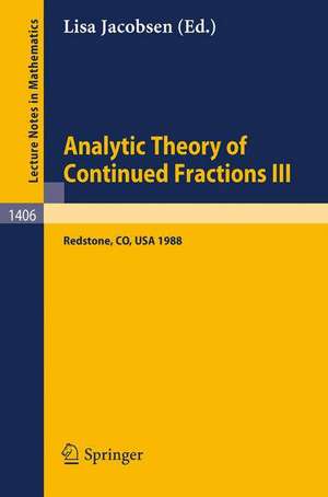 Analytic Theory of Continued Fractions III: Proceedings of a Seminar-Workshop, held in Redstone, USA, June 26 - July 5, 1988 de Lisa Jacobsen