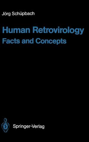 Human Retrovirology: Facts and Concepts de Jörg Schüpbach