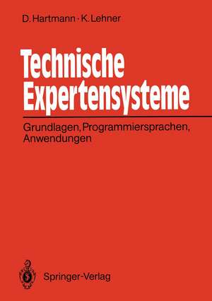 Technische Expertensysteme: Grundlagen, Programmiersprachen, Anwendungen de Dietrich Hartmann