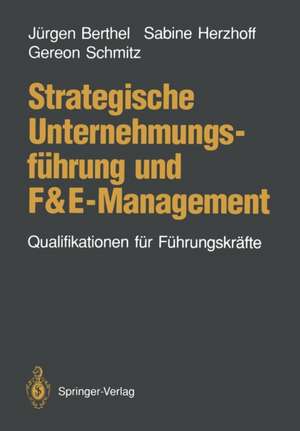 Strategische Unternehmungsführung und F&E-Management: Qualifikationen für Führungskräfte de Jürgen Berthel