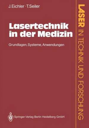 Lasertechnik in der Medizin: Grundlagen·Systeme·Anwendungen de Jürgen Eichler