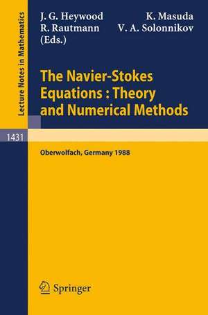 The Navier-Stokes Equations Theory and Numerical Methods: Proceedings of a Conference held at Oberwolfach, FRG, Sept. 18-24, 1988 de John G. Heywood