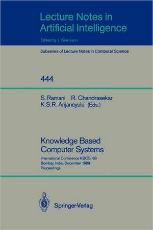 Knowledge Based Computer Systems: International Conference KBCS `89, Bombay, India, December 11-13, 1989. Proceedings de S. Ramani