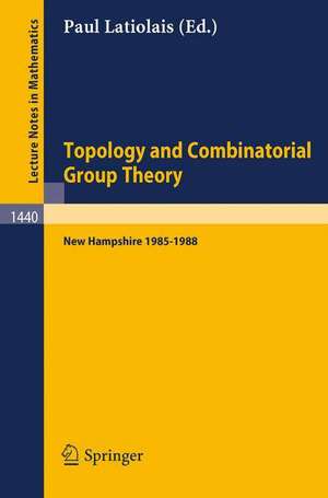 Topology and Combinatorial Group Theory: Proceedings of the Fall Foliage Topology Seminars held in New Hampshire 1985-1988 de Paul Latiolais