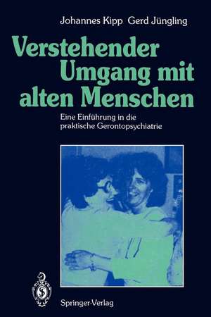 Verstehender Umgang mit alten Menschen: Eine Einführung in die praktische Gerontopsychiatrie de Johannes Kipp