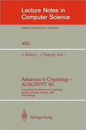 Advances in Cryptology - AUSCRYPT '90: International Conference on Cryptology Sydney, Australia, January 8-11, 1990 de Jennifer Seberry