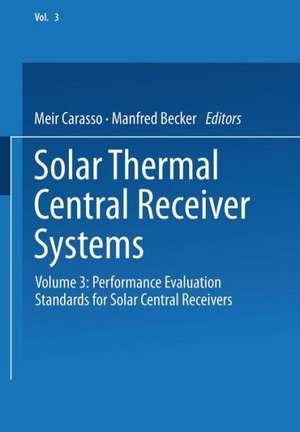 Solar Thermal Central Receiver Systems: Volume 3: Performance Evaluation Standards for Solar Central Receivers de Meir Carasso