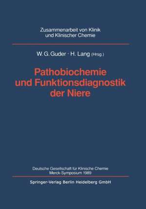 Pathobiochemie und Funktionsdiagnostik der Niere: Deutsche Gesellschaft für Klinische Chemie Merck-Symposium 1989 de Walter G. Guder