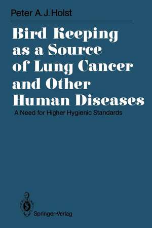 Bird Keeping as a Source of Lung Cancer and Other Human Diseases: A Need for Higher Hygienic Standards de Peter A. J. Holst