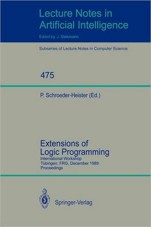 Extensions of Logic Programming: International Workshop, Tübingen, FRG, December 8-10, 1989. Proceedings de Peter Schroeder-Heister