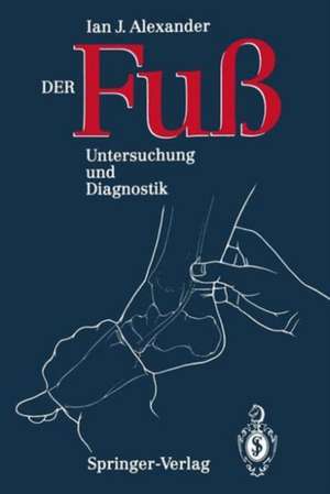 Der Fuss: Untersuchung und Diagnostik de Ian J. Alexander