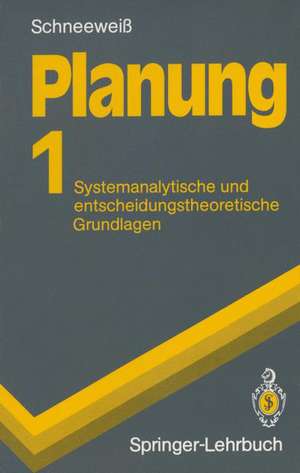 Planung: Systemanalytische und entscheidungstheoretische Grundlagen de Christoph Schneeweiß