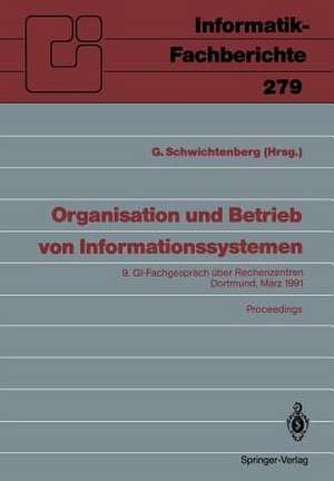 Organisation und Betrieb von Informationssystemen: 9. GI — Fachgespräch über Rechenzentren Dortmund, 14. und 15. März 1991 Proceedings de Günter Schwichtenberg