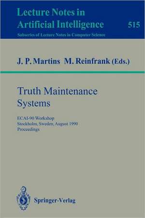 Truth Maintenance Systems: ECAI-90 Workshop, Stockholm, Sweden, August 6, 1990. Proceedings de Joao P. Martins