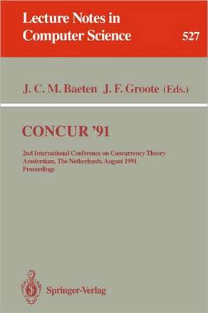 CONCUR '91: 2nd International Conference on Concurrency Theory, Amsterdam, The Netherlands, August 26-29, 1991. Proceedings de Jos C.M. Baeten