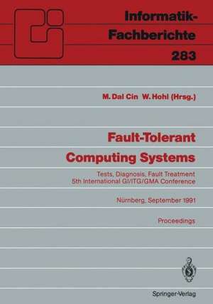 Fault-Tolerant Computing Systems: Tests, Diagnosis, Fault Treatment 5th International GI/ITG/GMA Conference Nürnberg, September 25–27, 1991 Proceedings de Mario Dal Cin