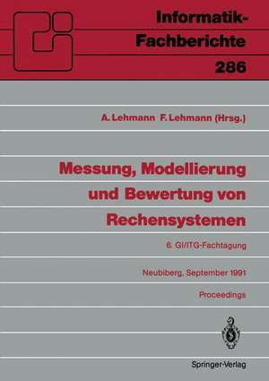 Messung, Modellierung und Bewertung von Rechensystemen: 6. GI/ITG-Fachtagung, Neubiberg, 18.–20. September 1991 de Axel Lehmann