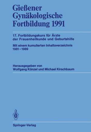 Gießener Gynäkologische Fortbildung 1991: 17. Fortbildungskurs für Ärzte der Frauenheilkunde und Geburtshilfe de Wolfgang Künzel