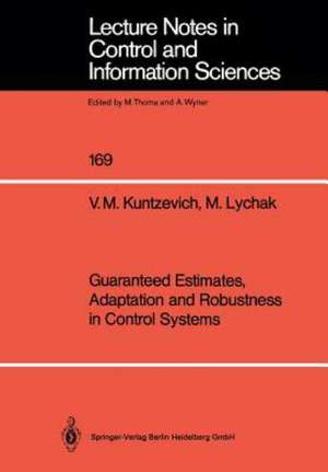 Guaranteed Estimates, Adaptation and Robustness in Control Systems de V.M. Kuntzevich