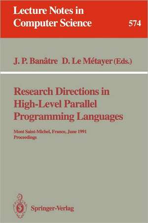 Research Directions in High-Level Parallel Programming Languages: Mont Saint-Michel, France, June 17-19, 1991 Proceedings de Jean Pierre Banatre