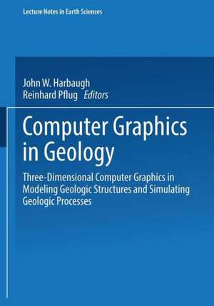 Computer Graphics in Geology: Three-Dimensional Computer Graphics in Modeling Geologic Structures and Simulating Geologic Processes de Reinhard Pflug