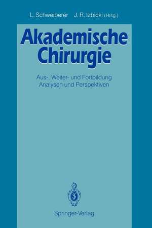 Akademische Chirurgie: Aus-, Weiter- und Fortbildung Analysen und Perspektiven de Leonhard Schweiberer