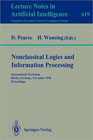 Nonclassical Logics and Information Processing: International Workshop, Berlin, Germany, November 9-10, 1990. Proceedings de David Pearce