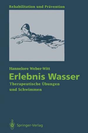 Erlebnis Wasser: Therapeutische Übungen und Schwimmen de Hannelore Weber-Witt