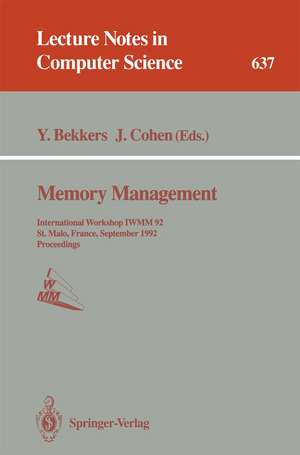 Memory Management: International Workshop IWMM 92, St.Malo, France, September 17 - 19, 1992. Proceedings de Yves Bekkers