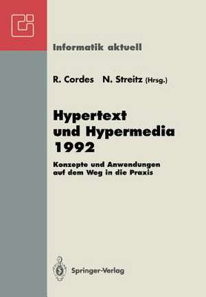 Hypertext und Hypermedia 1992: Konzepte und Anwendungen auf dem Weg in die Praxis Fachtagung und Tutorien München, 14.–16. September 1992 de Ralf Cordes