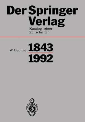 Der Springer-Verlag: Katalog Seiner Zeitschriften 1843–1992 de Wilhelm Buchge