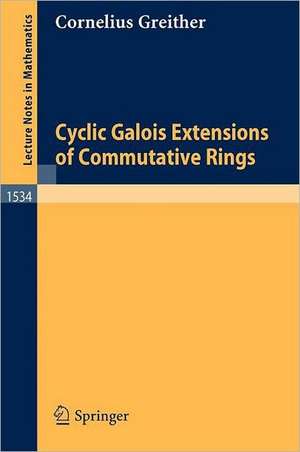 Cyclic Galois Extensions of Commutative Rings de Cornelius Greither