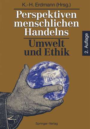 Perspektiven menschlichen Handelns: Umwelt und Ethik de Karl-Heinz Erdmann