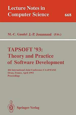 TAPSOFT '93: Theory and Practice of Software Development: 4th International Joint Conference CAAP/FASE, Orsay, France, April 13-17, 1993. Proceedings de Marie-Claude Gaudel