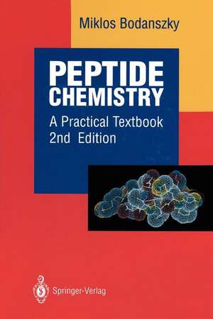 Peptide Chemistry: A Practical Textbook de Miklos Bodanszky