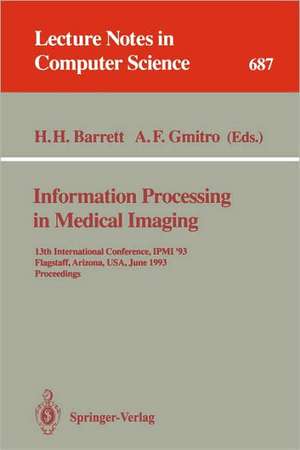 Information Processing in Medical Imaging: 13th International Conference, IPMI'93, Flagstaff, Arizona, USA, June 14-18, 1993. Proceedings de Harrison H. Barrett