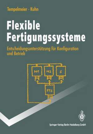 Flexible Fertigungssysteme: Entscheidungsunterstützung für Konfiguration und Betrieb de Horst Tempelmeier