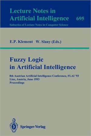 Fuzzy Logic in Artificial Intelligence: 8th Austrian Artificial Intelligence Conference, FLAI'93, Linz, Austria, June 28-30, 1993. Proceedings de Erich P. Klement