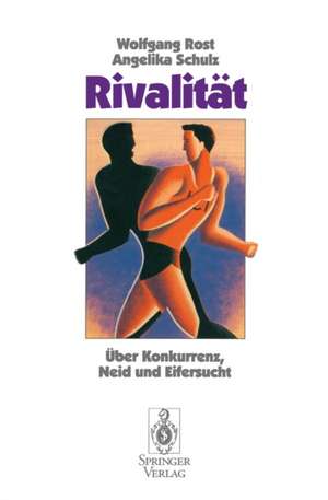 Rivalität: Über Konkurrenz, Neid und Eifersucht de Wolfgang Rost