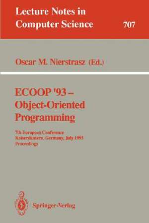 ECOOP '93 - Object-Oriented Programming: 7th European Conference, Kaiserslautern, Germany, July 26-30, 1993. Proceedings de Oscar M. Nierstrasz