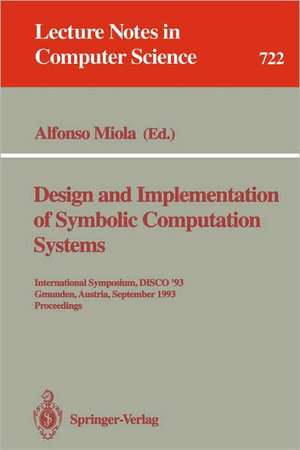 Design and Implementation of Symbolic Computation Systems: International Symposium, DISCO '93, Gmunden, Austria, September 15-17, 1993. Proceedings de Alfonso Miola