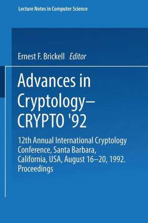 Advances in Cryptology — CRYPTO ’92: 12th Annual International Cryptology Conference, Santa Barbara, California, USA, August 16–20, 1992. Proceedings de Ernest F. Brickell