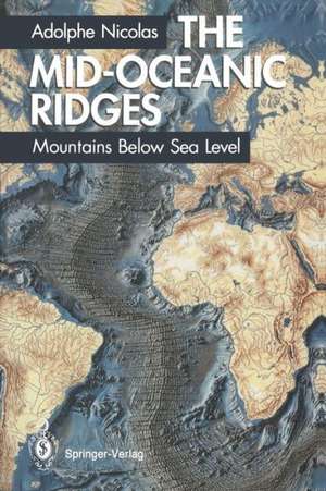 The Mid-Oceanic Ridges: Mountains Below Sea Level de Adolphe Nicolas