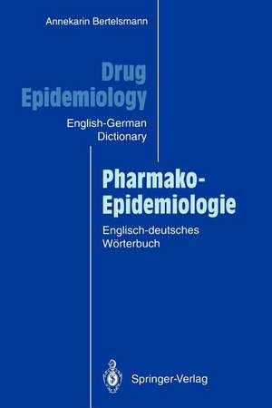 Drug Epidemiology / Pharmako-Epidemiologie: The English-German Dictionary with German-English Subject Index and Critical Appraisal Forms for Literature Review / Das englisch-deutsche Wörterbuch mit deutsch-englischem Sachregister und Formularen zur kritischen Literaturbewertung de Annekarin Bertelsmann