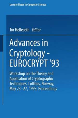 Advances in Cryptology – EUROCRYPT ’93: Workshop on the Theory and Application of Cryptographic Techniques Lofthus, Norway, May 23–27, 1993 Proceedings de Tor Helleseth