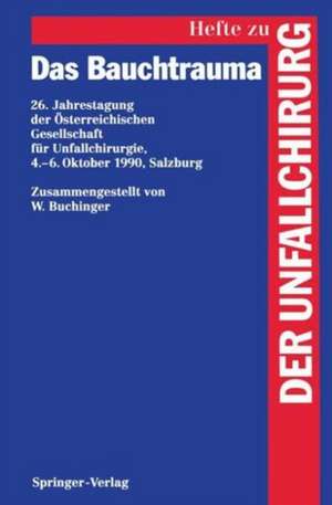 Das Bauchtrauma: 26. Jahrestagung der Österreichischen Gesellschaft für Unfallchirurgie, 4.–6. Oktober 1990, Salzburg de W. Buchinger