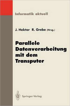 Parallele Datenverarbeitung mit dem Transputer: 5. Transputer-Anwender-Treffen TAT ’93, Aachen, 20.–22. September 1993 de Jens Hektor